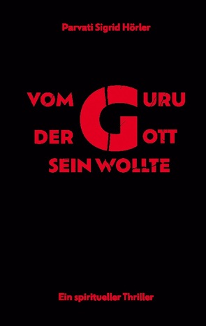 Vom Guru, der Gott sein wollte von Hörler,  Parvati Sigrid