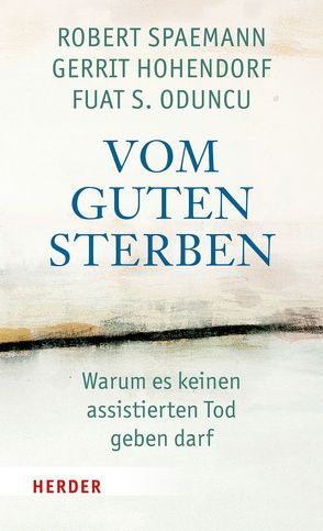 Vom guten Sterben von Hohendorf,  Gerrit, Lütz,  Manfred, Oduncu,  Fuat S., Spaemann,  Robert