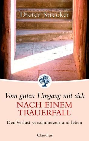 Vom guten Umgang mit sich nach einem Trauerfall von Strecker,  Dieter