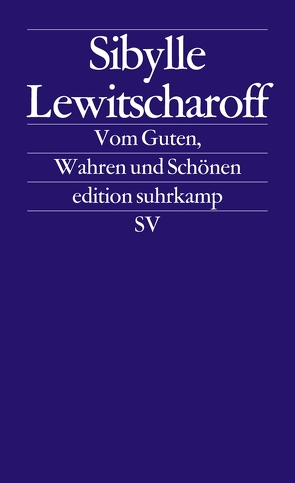 Vom Guten, Wahren und Schönen von Lewitscharoff,  Sibylle