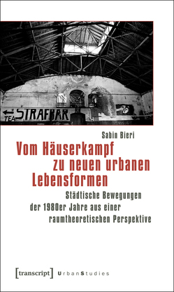 Vom Häuserkampf zu neuen urbanen Lebensformen von Bieri,  Sabin