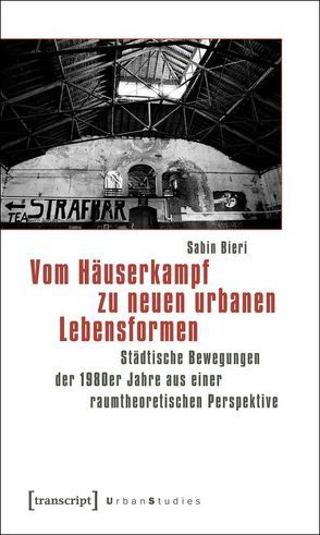 Vom Häuserkampf zu neuen urbanen Lebensformen von Bieri,  Sabin