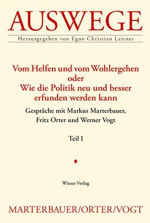 Vom Helfen und vom Wohlergehen oder Wie die Politik neu und besser erfunden werden kann von Leitner,  Egon Christian