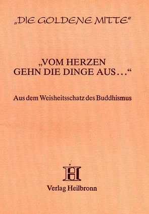 Vom Herzen gehn die Dinge aus… – aus dem Buddhistischen Kanon von Neumann,  Karl Eugen, Scholtz-Wiesner,  Múrshida R von