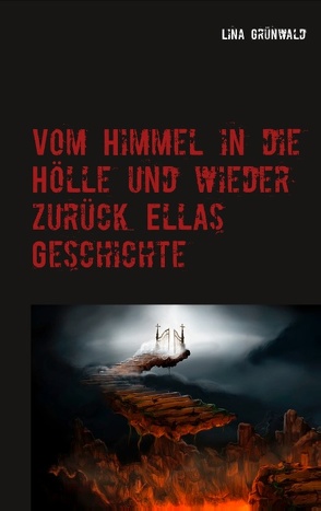 Vom Himmel in die Hölle und wieder zurück Ellas Geschichte von Grünwald,  Lina