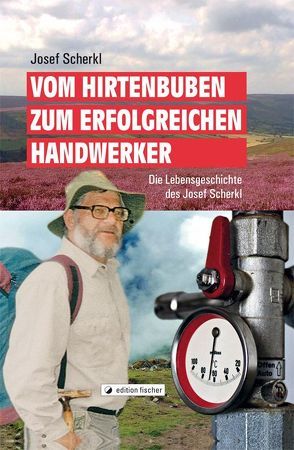 Vom Hirtenbuben zum erfolgreichen Handwerker von Scherkl,  Josef