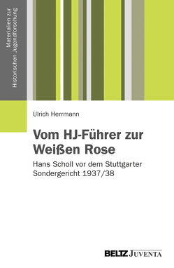 Vom HJ-Führer zur Weißen Rose von Herrmann,  Ulrich