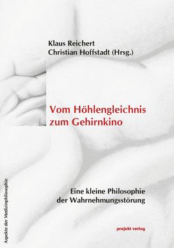 Vom Höhlengleichnis zum Gehirnkino von Hoffstadt,  Christian, Reichert,  Klaus