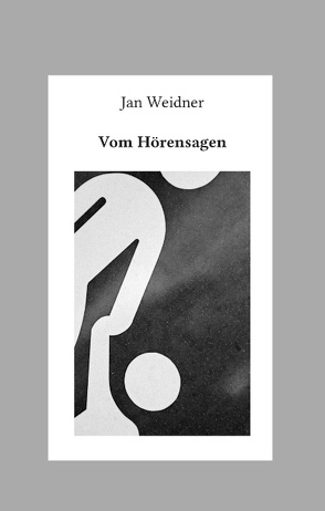 Vom Hörensagen von Weidner,  Jan