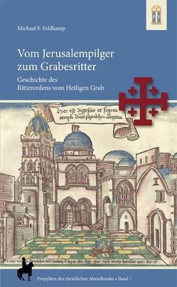 Vom Jerusalempilger zum Grabesritter von Feldkamp,  Michael F.