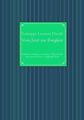 Vom Jetzt zur Ewigkeit von Dinelli,  Guiseppe Lorenzo, Weiler,  Frank-Martin