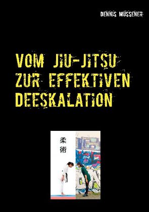 Vom Jiu-Jitsu zur effektiven Deeskalation von Müssener,  Dennis