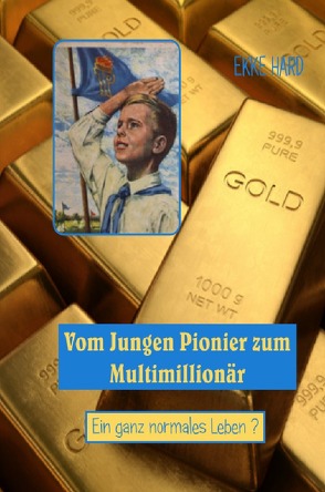 Vom Jungen Pionier zum Multimillionär von Hard,  Ekke