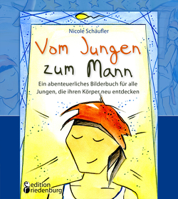 Vom Jungen zum Mann – Ein abenteuerliches Bilderbuch für alle Jungen, die ihren Körper neu entdecken von Schäufler,  Nicole