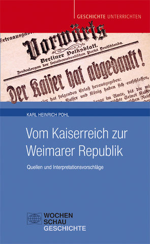 Vom Kaiserreich zur Weimarer Republik von Pohl,  Karl Heinrich