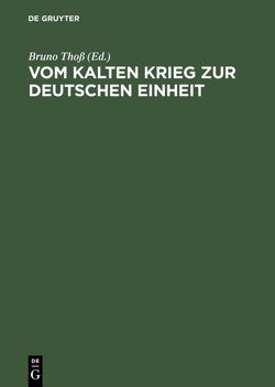 Vom Kalten Krieg zur deutschen Einheit von Schmidt,  Wolfgang, Thoß,  Bruno