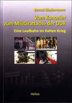 Vom Kanonier zum Militärattaché der DDR von Biedermann,  Bernd