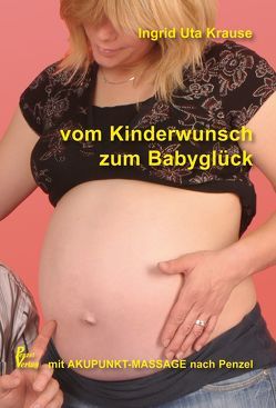 Vom Kinderwunsch zum Babyglück von Krause,  Ingrid Uta