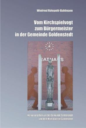 Vom Kirchspielvogt zum Bürgermeister in der Gemeinde Goldenstedt von Goldenstedt,  Gemeinde, Goldenstedt,  Heimatverein, Rötepohl-Bahlmann,  Winfried