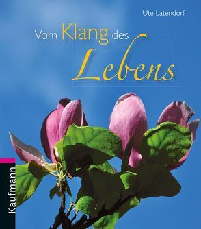 Vom Klang des Lebens von Latendorf,  Ute