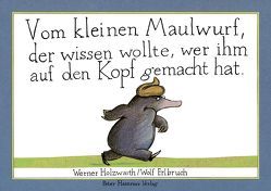 Vom kleinen Maulwurf, der wissen wollte, wer ihm auf den Kopf gemacht hat von Erlbruch,  Wolf, Holzwarth,  Werner