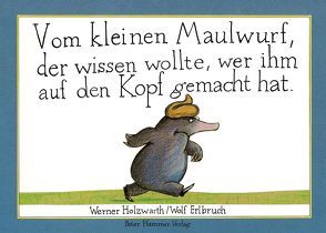 Vom kleinen Maulwurf, der wissen wollte, wer ihm auf den Kopf gemacht hat von Erlbruch,  Wolf, Holzwarth,  Werner