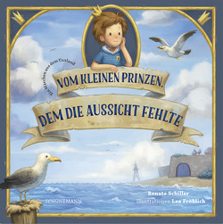 Vom kleinen Prinzen, dem die Aussicht fehlte von Fröhlich,  Lea, Schiller,  Renate