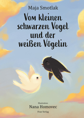 Vom kleinen schwarzen Vogel und der weißen Vögelin von Homovec,  Nana, Merkač,  Franc, Smotlak,  Maja