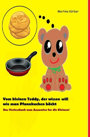 Vom kleinen Teddy, der wissen will wie man Pfannkuchen bäckt von Körber,  Martina