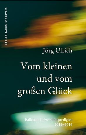 Vom kleinen und vom großen Glück von Stekovics,  Janos, Truhart,  Kathrin, Ulrich,  Jörg