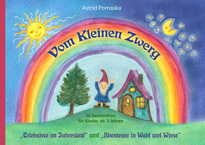 Vom Kleinen Zwerg – Doppelband: „Erlebnisse im Jahreslauf“ und „Abenteuer in Wald und Wiese“ von Pomaska,  Astrid