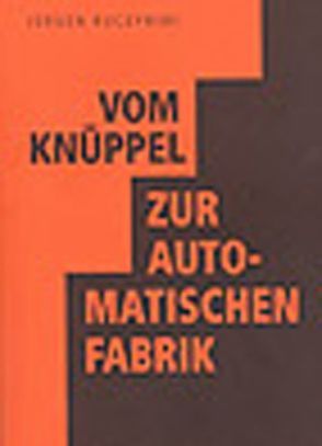 Vom Knüppel zur automatischen Fabrik von Kuczynski,  Jürgen