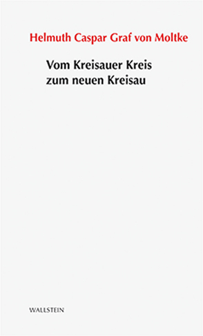 Vom Kreisauer Kreis zum neuen Kreisau von Graf von Moltke,  Helmuth Caspar