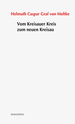 Vom Kreisauer Kreis zum neuen Kreisau von Graf von Moltke,  Helmut Casper