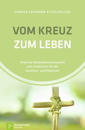 Vom Kreuz zum Leben von Lehmann-Etzelmüller,  Monika