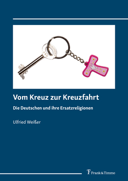 Vom Kreuz zur Kreuzfahrt von Weißer,  Ulfried