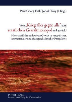 Vom «Krieg aller gegen alle» zum staatlichen Gewaltmonopol und zurück? von Ertl,  Paul, Troy,  Jodok