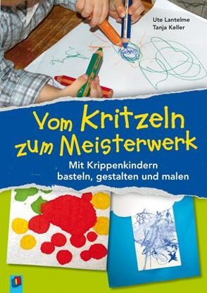 Vom Kritzeln zum Meisterwerk von Keller,  Tanja, Lantelme,  Ute