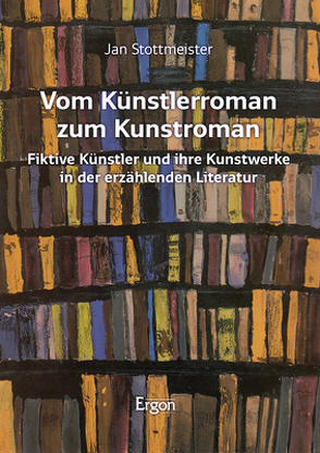 Vom Künstlerroman zum Kunstroman von Stottmeister,  Jan