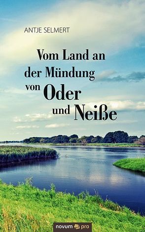 Vom Land an der Mündung von Oder und Neiße von Selmert,  Antje