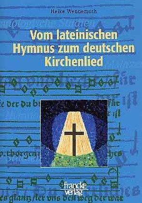 Vom lateinischen Hymnus zum deutschen Kirchenlied von Wennemuth,  Heike