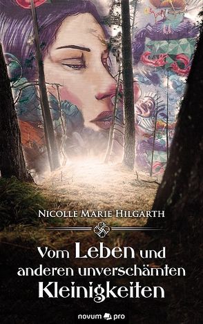 Vom Leben und anderen unverschämten Kleinigkeiten von Hilgarth,  Nicolle Marie