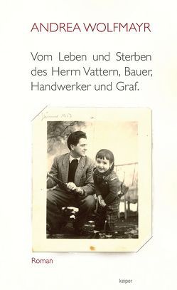 Vom Leben und Sterben des Herrn Vattern, Bauer, Handwerker und Graf von Wolfmayr,  Andrea