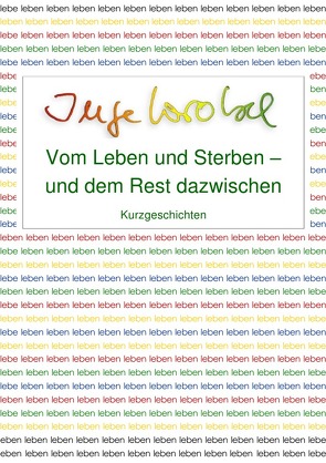 Vom Leben und Sterben – und dem Rest dazwischen von Wrobel,  Inge