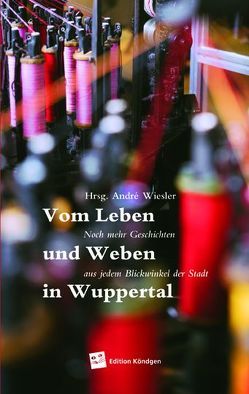 Vom Leben und Weben in Wuppertal von Kischk,  Jasmin, Schulte,  Saskia, Seifer-Beck,  Sonja, Stünkel,  Sandra, Wiesler,  André, Zegay,  Kerstin, Zerbolesch,  Hank