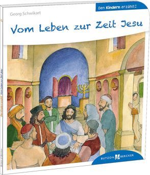 Vom Leben zur Zeit Jesu den Kindern erzählt von Schwikart,  Georg