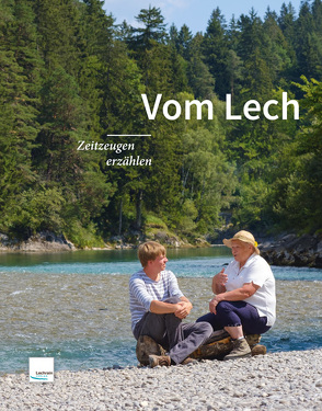 Vom Lech – Zeitzeugen erzählen von Berndt,  Carolin, Brune,  Henriette, Edinger,  Nadine, Erben,  Reiner, Fiebrandt,  Detlef, Herzog,  Lisa, Jungbold,  Harald, Jüstl,  Stephan, Kuhlmann,  Joscha, Maier,  Lisa, Müller,  Josefin, Plotzky,  Sarah, Prof. Dr. Uta,  Steinhardt, Protze,  Dorit, Scholz,  Lola, Steinert,  Valeska