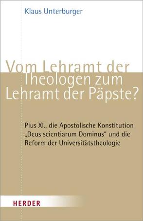 Vom Lehramt der Theologen zum Lehramt der Päpste? von Unterburger,  Klaus