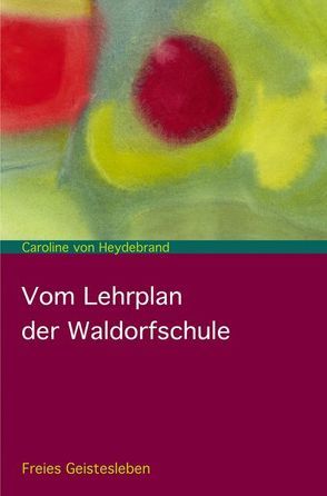 Vom Lehrplan der Waldorfschule von Götte,  Wenzel M., Heydebrand,  Caroline von