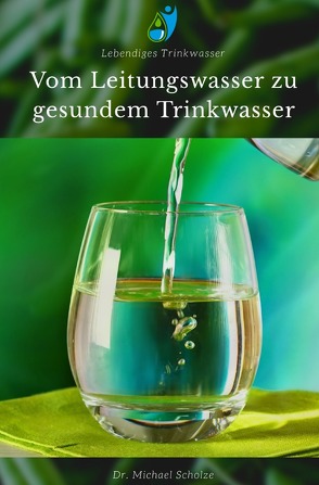 Vom Leitungswasser zu gesundem Trinkwasser von Scholze,  Dr. Michael